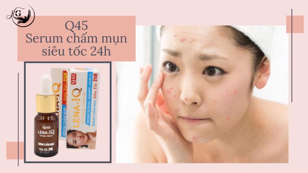 LENA-IQ Q45 serum chấm mụn siêu tốc LENA-IQ Q45 serum chấm mụn siêu tốc